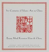 Six Centuries of Islamic Art in China-Enam Abad Kesenian Islam di China